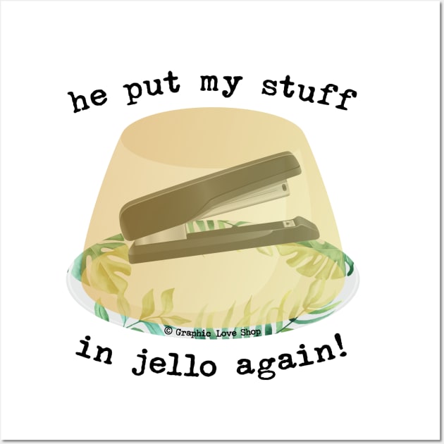 He Put my Stuff in Jello Again!, Dwight Jello Stapler - GraphicLoveShop Wall Art by GraphicLoveShop